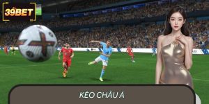 Kèo Châu Á 39BET- Giải Mã Trong 5 Phút Cho Người Mới
