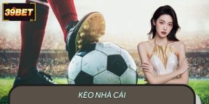 Kèo Nhà Cái 39BET – Dự Đoán Chính Xác, Tự Tin Đặt Cược