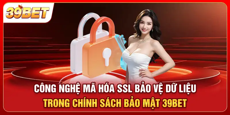 Công nghệ mã hóa SSL bảo vệ dữ liệu trong chính sách bảo mật 39bet