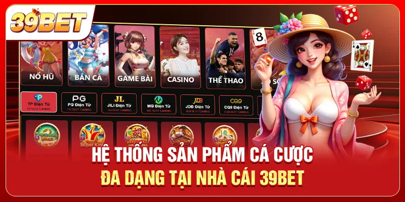 Hệ thống sản phẩm cá cược đa dạng tại nhà cái 39bet