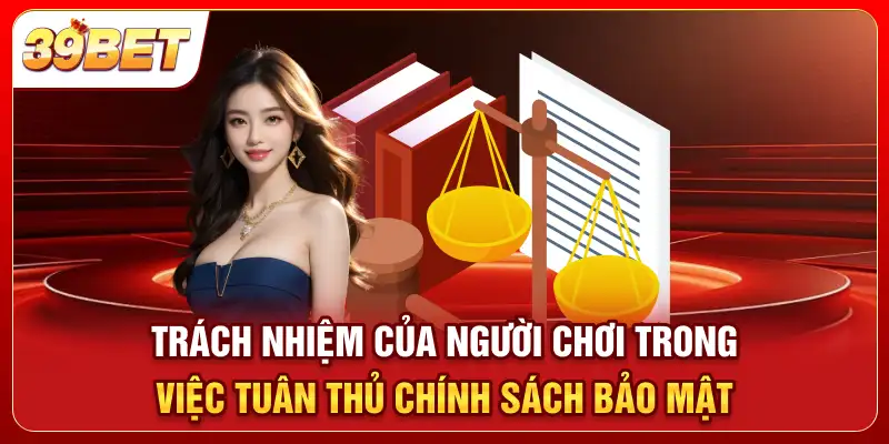 Trách nhiệm của người chơi trong việc tuân thủ chính sách bảo mật
